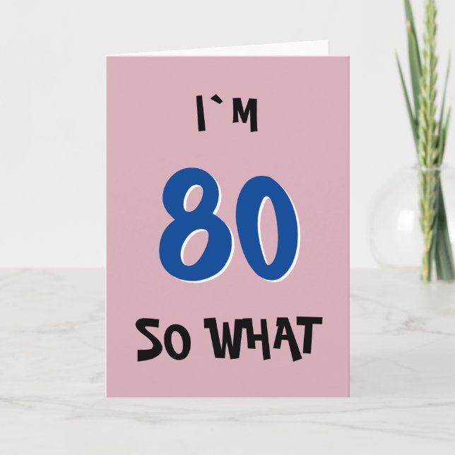 80 so What Funny Inspirational Quote 80th Birthday Card (Front)