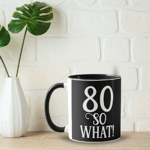 80 So what Funny Quote 80th Birthday Black  Mug