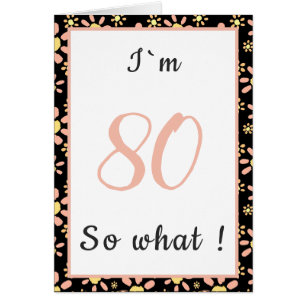 80 so what Funny Quote 80th Floral Birthday Card