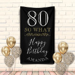 80 So what Funny Quote Black Elegant 80th Birthday Banner<br><div class="desc">80 So what Funny Quote Black Elegant Ornament 80th Birthday Banner. The inspirational and funny quote 80 so what. Make your own 80th birthday party banner for her or for him and personalise it with your name and age. Great for a person with a sense of humour.</div>
