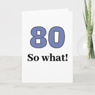 80 so what Funny Quote Humour 80th Birthday Card