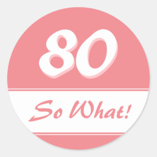 80 So what Funny Saying Pink 80th Birthday Classic Round Sticker