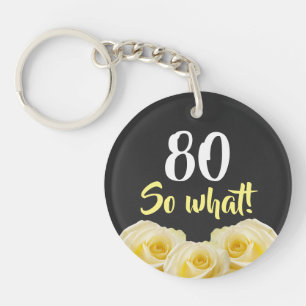 80 so what Funny Yellow Rose Floral 80th Birthday Key Ring