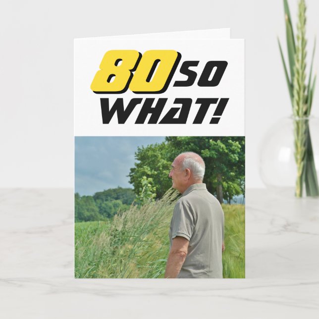80 So What Inspirational Funny Photo Birthday Card (Front)