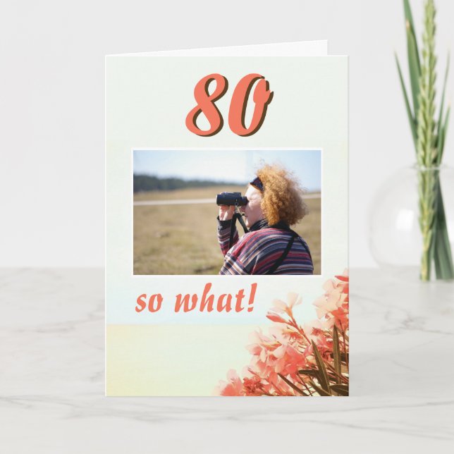 80 so What Oleander Floral 80th Birthday Photo Card (Front)