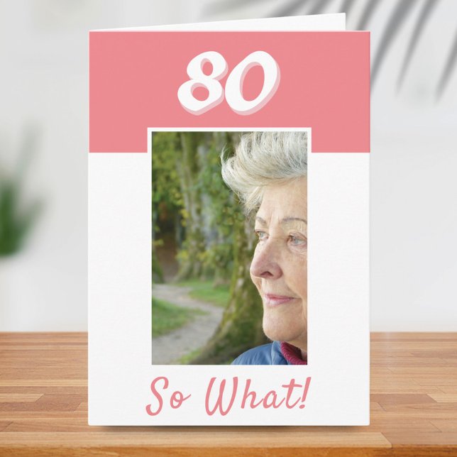 80 so What Positive Photo Birthday 80th Birthday  Card (Creator Uploaded)