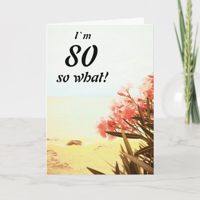 80 so What Sea Beach Oleander Floral 80th Birthday Card (Front)