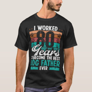 80 Year Old Best Dog Father 80 Birthday Dog Dad re T-Shirt