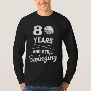 80 Years And Still Swinging 80th Birthday Funny Go T-Shirt