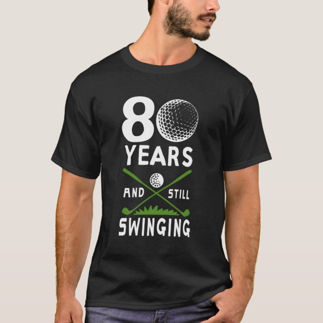 80 Years And Still Swinging 80Th Golfing T-Shirt (Front)