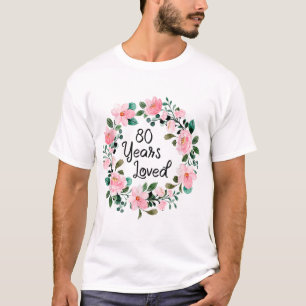 80 Years Loved Men Women 80 Years Old Floral 80th  T-Shirt