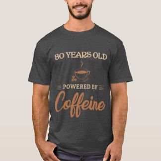 80 Years Old Powered by Caffeine Coffee Lover Gift T-Shirt