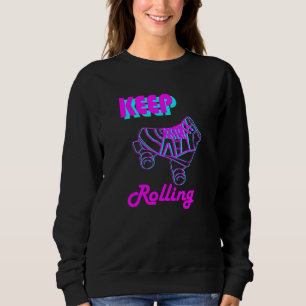 80s And 90s Keep Rolling Roller Skate And Skating Sweatshirt