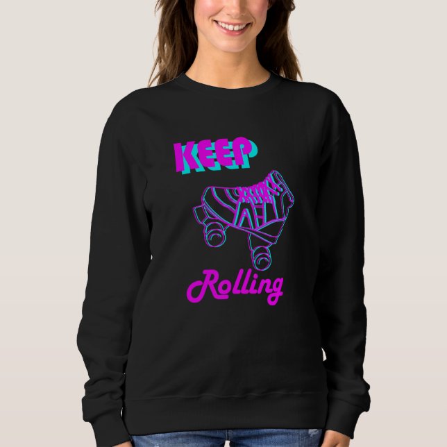80s And 90s Keep Rolling Roller Skate And Skating  Sweatshirt (Front)