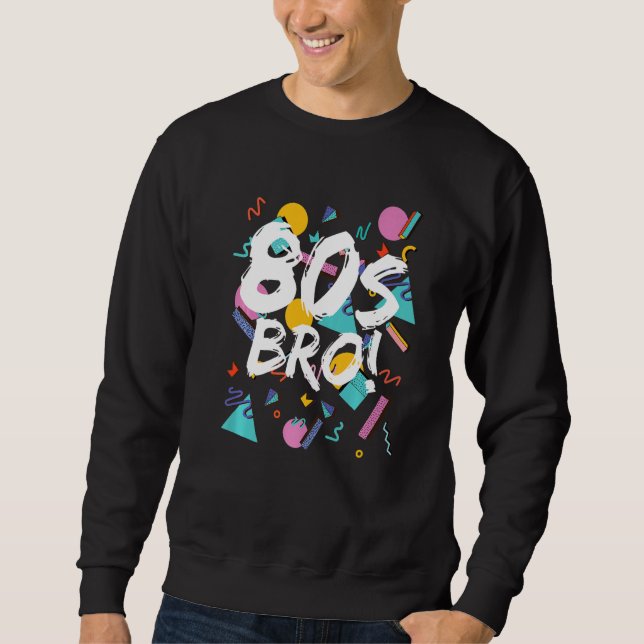 80s Bro 1980's Party Eighties Style Pattern Brothe Sweatshirt (Front)