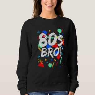 80s Bro 1980's Party Eighties Style Pattern Brothe Sweatshirt