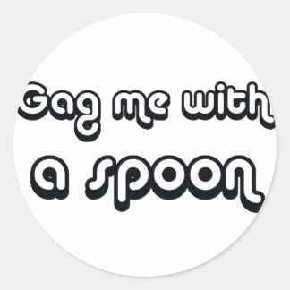 80's catch phase gag me with a spoon on gifts classic round sticker
