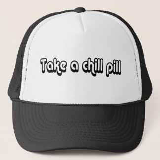 80's catch phase take a chill pill on a hat