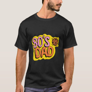 80'S Dad Born In The Eighties Disco Funky Fathers T-Shirt