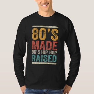 80's Made 90's Hip Hop Raised Apparel 1 T-Shirt