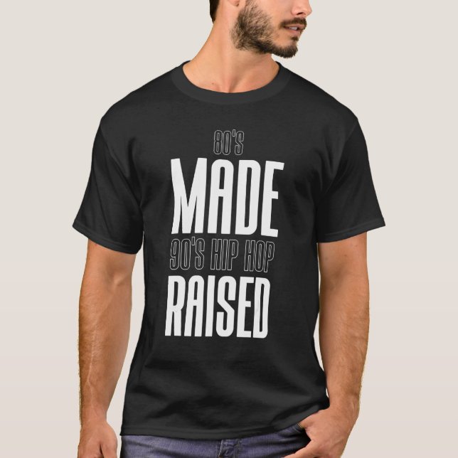 80's Made 90's Hip Hop Raised Apparel 1 T-Shirt (Front)