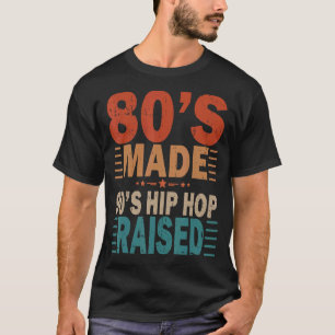 80's Made 90's Hip Hop Raised Apparel T-Shirt