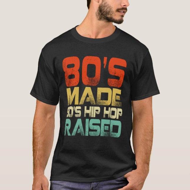 80s Made 90s Hip Hop Raised T-Shirt (Front)