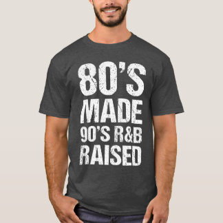 80s Made 90s RB Raised Old School RNB Music Lover  T-Shirt