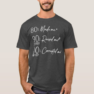 80s Made me 90s Raised me COUNTRY OOs S HIPHOP ret T-Shirt