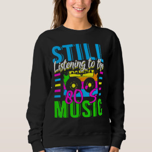 80s Music  For A 80s Music Sweatshirt