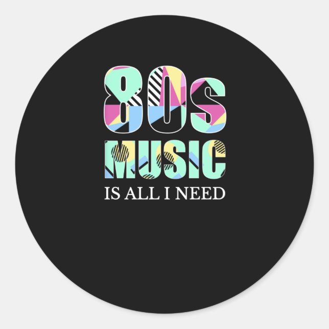 80s Music Is All I Need Eighties Retro Classic Round Sticker (Front)