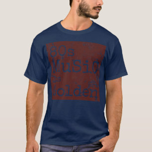 80s Music Its Golden Era T-Shirt