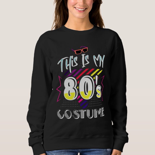 80s Outfit Women Men This Is My 80s Costume Party Sweatshirt (Front)