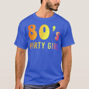 80s Party Girl Made In 1980s Music Retro Vintage T T-Shirt