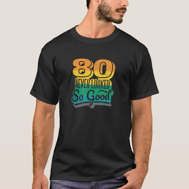 80th Birthday 80 Never Looked So Good Funny Party T-Shirt (Front)