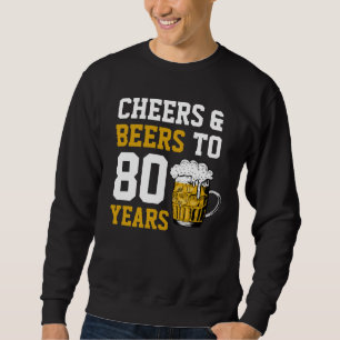 80th Birthday Cheers & Beers to 80 Years Sweatshirt