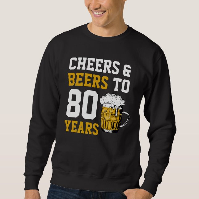 80th Birthday Cheers & Beers to 80 Years Sweatshirt (Front)