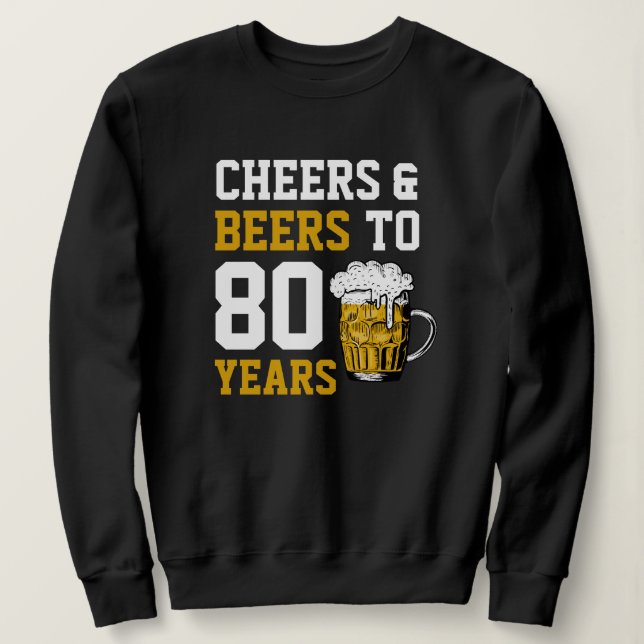 80th Birthday Cheers & Beers to 80 Years Sweatshirt (Design Front)