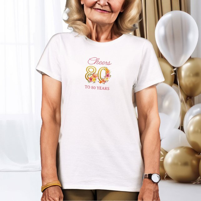 80th Birthday Cheers to 80 Year Floral Gold Number T-Shirt (80th Birthday Shirt from my Floral Number Birthday Party Collection)