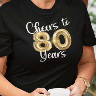 80th Birthday Cheers to 80 Years Gold Balloons T-Shirt