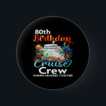 80th Birthday Cruise Crew Friends Family Vacation  6 Cm Round Badge<br><div class="desc">80th Birthday Cruise Crew Friends Family Vacation Matching</div>