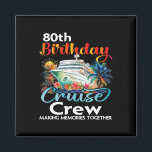 80th Birthday Cruise Crew Friends Family Vacation  Magnet<br><div class="desc">80th Birthday Cruise Crew Friends Family Vacation Matching</div>