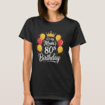 80th Birthday Decorations for Women, It's Mum's 80 T-Shirt<br><div class="desc">80th Birthday Decorations for Women,  It's Mum's 80th</div>