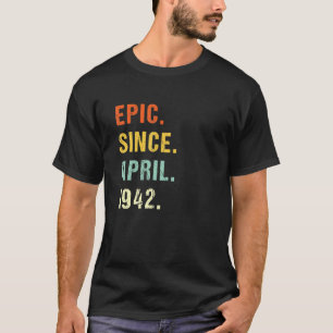 80th Birthday Epic Since April 1942 80 Years Old R T-Shirt