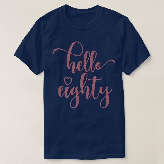 80th Birthday For Women, Hello Eighty, 80 Years Ol T-Shirt (Design Front)