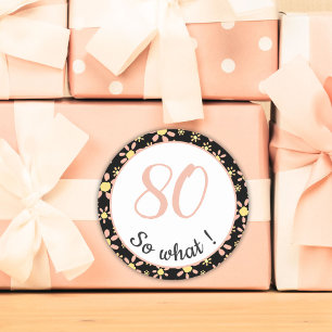 80th Birthday Funny 80 so what Motivational Classic Round Sticker