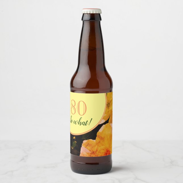 80th Birthday Funny and Motivational Roses Beer Bottle Label (Front)