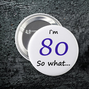 80th Birthday Funny I`m 80 so what 6 Cm Round Badge