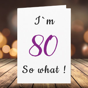 80th Birthday Funny I`m 80 so what Motivational Card