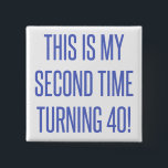 80th Birthday Gag Gift 15 Cm Square Badge<br><div class="desc">A funny novelty birthday gift idea that says 'this is my second time turning 40!'</div>